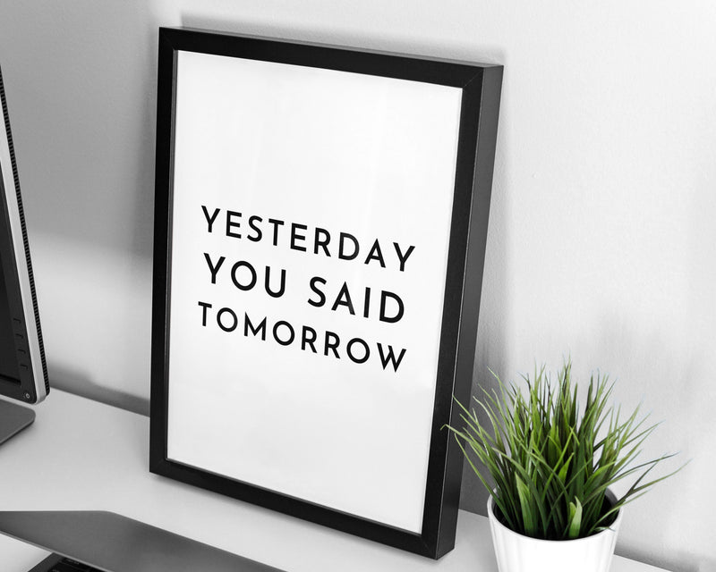 MOTIVATIONAL PRINT | Yesterday You Said Tomorrow Print | Motivational Poster | Office Décor | Typography Print - Happy You Prints