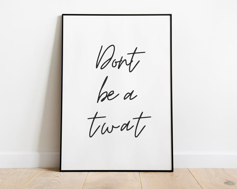 TYPOGRAPHY WALL ART, Dont Be A Twat Print, Wall Decor, Funny Print, Funny Gift, Fashion Print - Happy You Prints