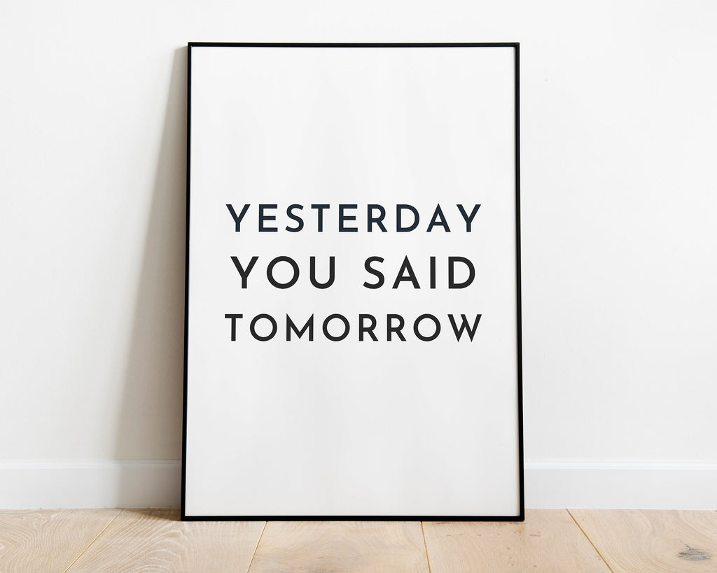 MOTIVATIONAL PRINT | Yesterday You Said Tomorrow Print | Motivational Poster | Office DÃ©cor | Typography Print - Happy You Prints