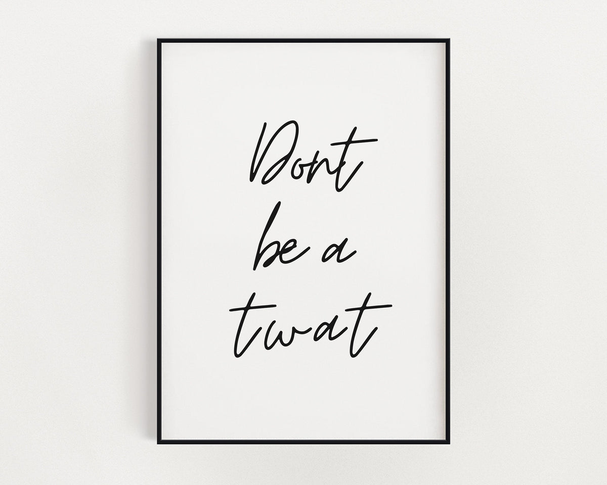 TYPOGRAPHY WALL ART, Dont Be A Twat Print, Wall Decor, Funny Print, Funny Gift, Fashion Print - Happy You Prints
