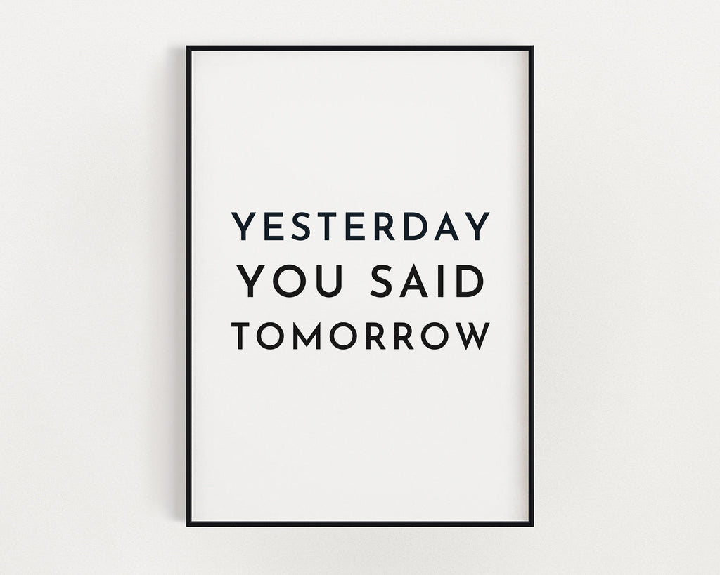 MOTIVATIONAL PRINT | Yesterday You Said Tomorrow Print | Motivational Poster | Office DÃ©cor | Typography Print - Happy You Prints