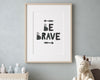 BE BRAVE PRINT | Wall Art Print | Home Décor | Nursery Poster | Wall Art - Happy You Prints