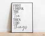 KITCHEN PRINTS | First I Drink Tea | Kitchen Wall DÃ©cor | Kitchen Wall Art  | Funny Kitchen Art | Kitchen Poster - Happy You Prints