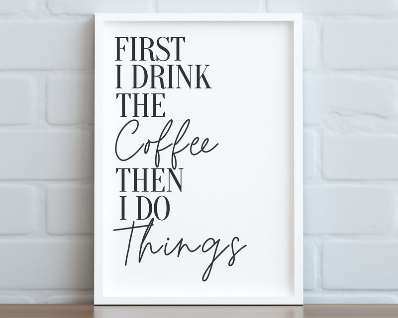 KITCHEN PRINTS | First I Drink Coffee | Kitchen Wall DÃ©cor | Kitchen Wall Art  | Funny Kitchen Art | Kitchen Poster - Happy You Prints