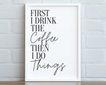 KITCHEN PRINTS | First I Drink Coffee | Kitchen Wall Décor | Kitchen Wall Art  | Funny Kitchen Art | Kitchen Poster - Happy You Prints