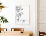 KITCHEN PRINTS | First I Drink Coffee | Kitchen Wall Décor | Kitchen Wall Art  | Funny Kitchen Art | Kitchen Poster - Happy You Prints