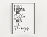 KITCHEN PRINTS | First I Drink Coffee | Kitchen Wall DÃ©cor | Kitchen Wall Art  | Funny Kitchen Art | Kitchen Poster - Happy You Prints