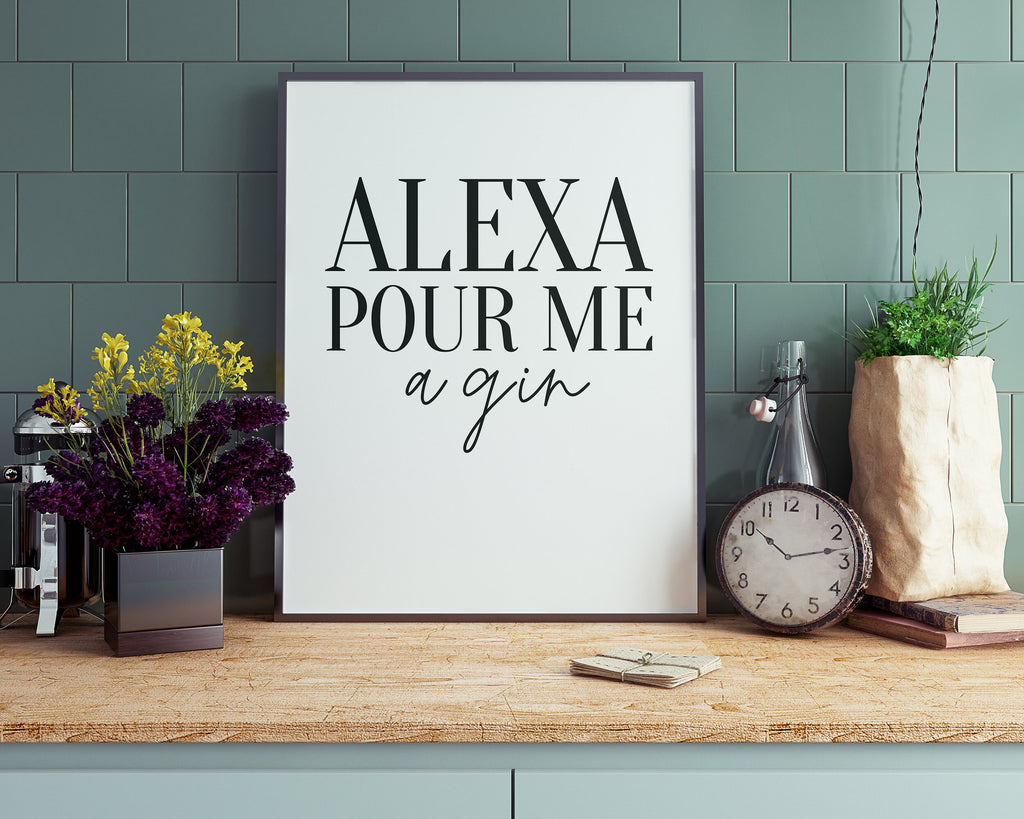 KITCHEN PRINTS | Alexa Pour Me A Gin | Kitchen Wall Decor  | Kitchen Wall Art  | Funny Kitchen Art | Kitchen Poster - Happy You Prints