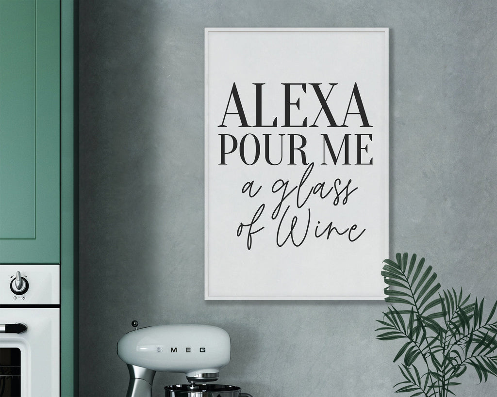 KITCHEN PRINTS | Alexa Pour Me A Glass Of Wine | Kitchen Wall Decor | Kitchen Wall Art  | Funny Kitchen Art | Kitchen Poster - Happy You Prints