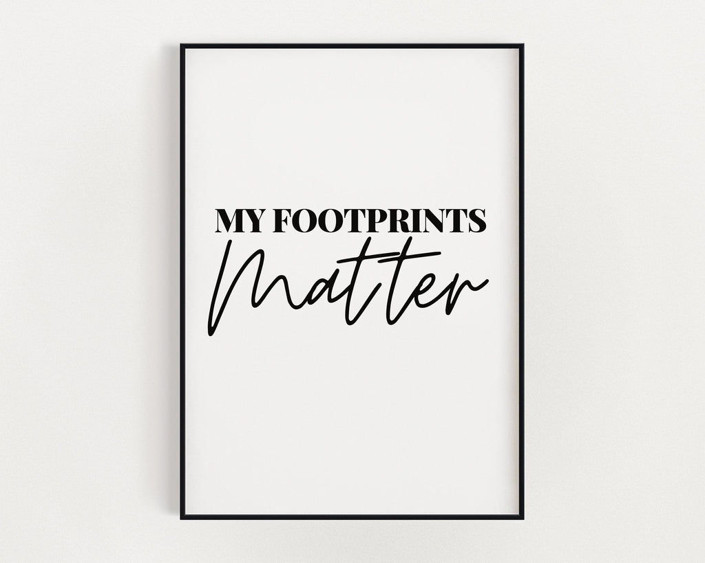 MOTIVATIONAL PRINT, My Footprints Matter, Inspirational Quote, Positive Wall Art, Wall Décor, Art Print, Inspirational Quote, Typography Art - Happy You Prints