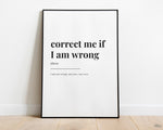 Correct Me If I Am Wrong Print | Wall Art Print