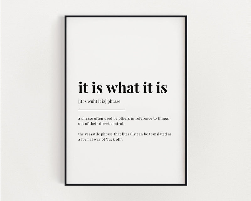 It Is What It Is Print | Wall Art Print