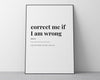 Correct Me If I Am Wrong Print