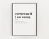 Correct Me If I Am Wrong Print